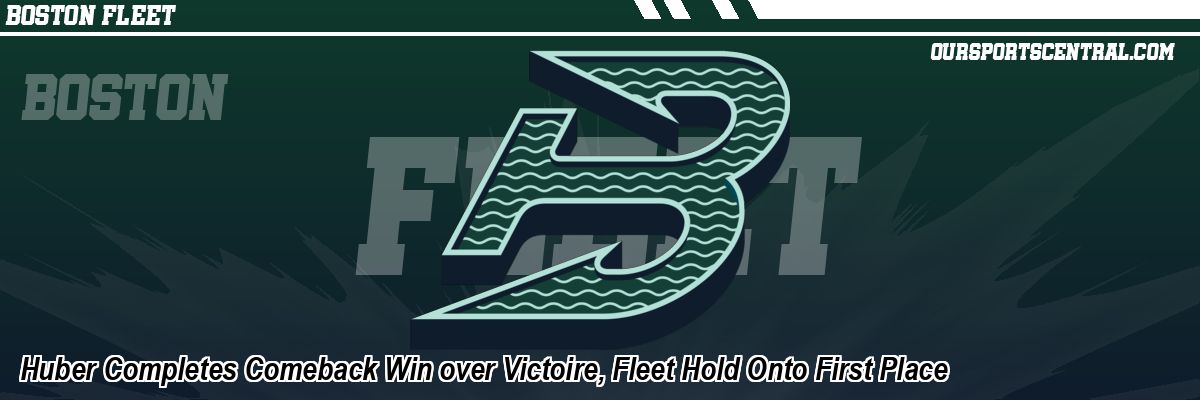 Huber Completes Comeback Win over Victoire, Fleet Hold Onto First Place
