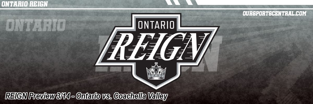 REIGN Preview 3/14 - Ontario vs. Coachella Valley