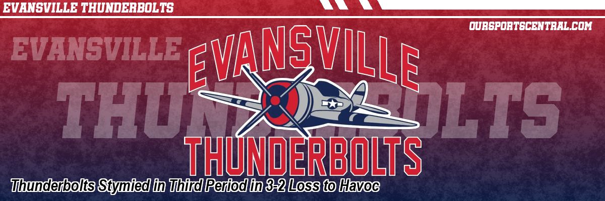 Thunderbolts Stymied in Third Period in 3-2 Loss to Havoc