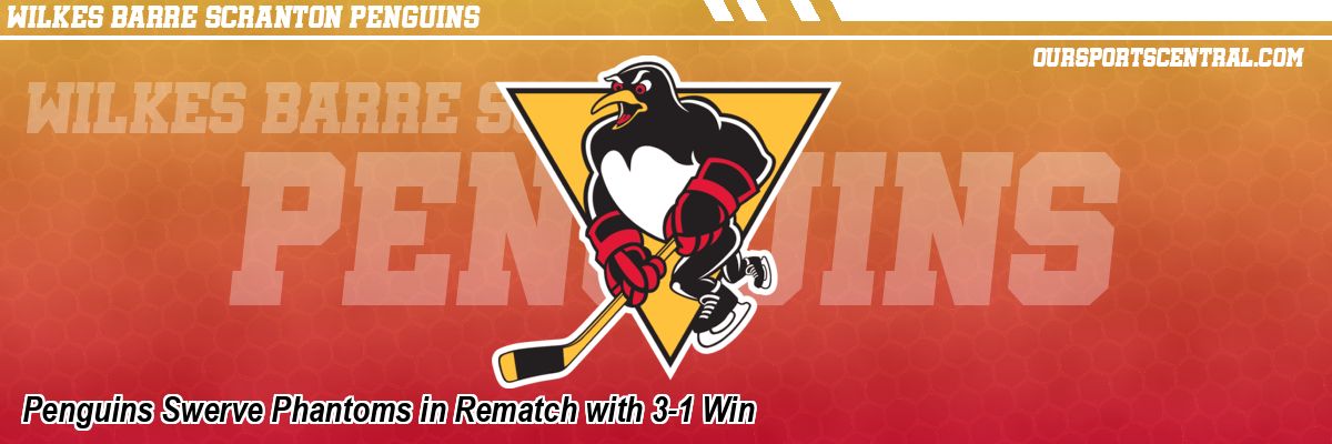 Penguins Swerve Phantoms in Rematch with 3-1 Win