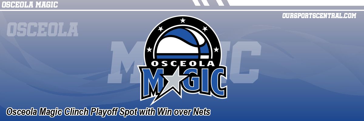 Osceola Magic Clinch Playoff Spot with Win over Nets