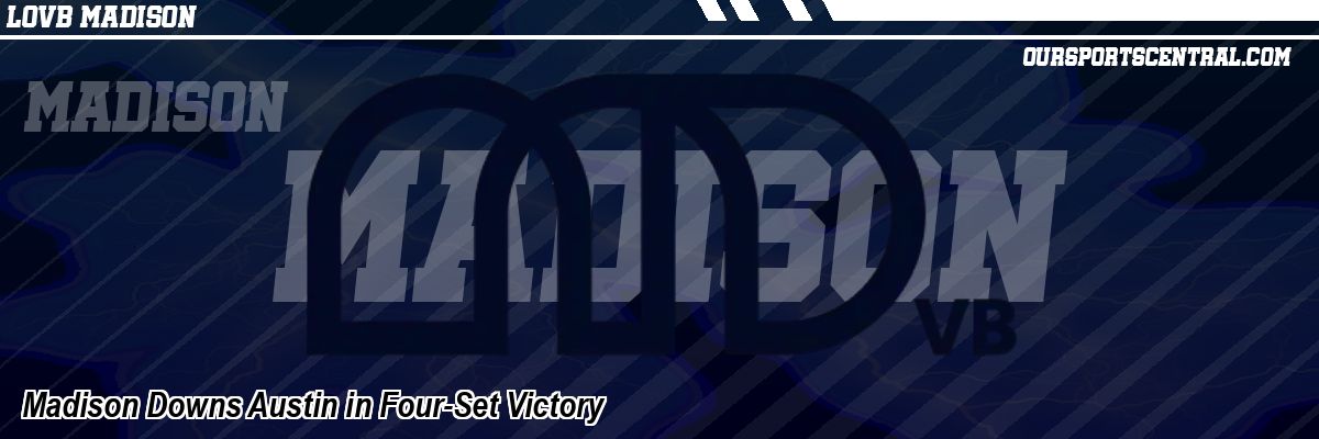Madison Downs Austin in Four-Set Victory