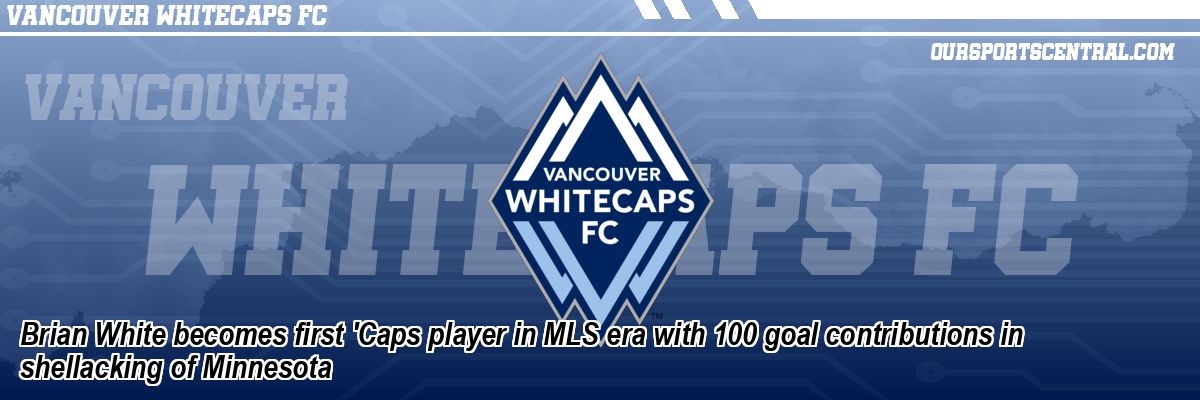 Brian White becomes first 'Caps player in MLS era with 100 goal contributions in shellacking of Minnesota