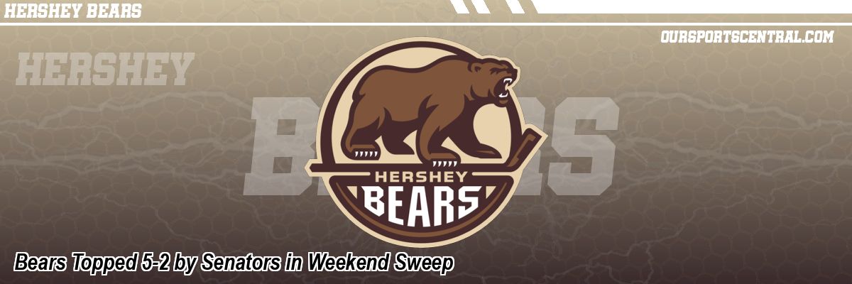 Bears Topped 5-2 by Senators in Weekend Sweep