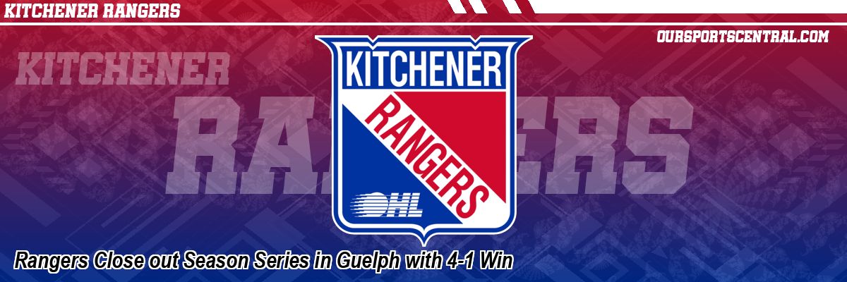 Rangers Close out Season Series in Guelph with 4-1 Win