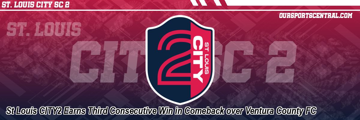 St Louis CITY2 Earns Third Consecutive Win in Comeback over Ventura County FC