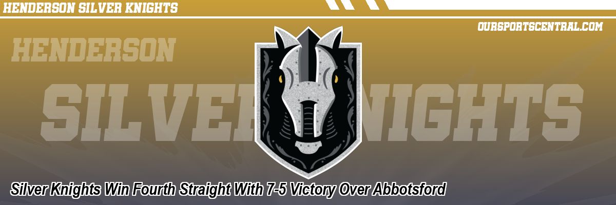 Silver Knights Win Fourth Straight With 7-5 Victory Over Abbotsford