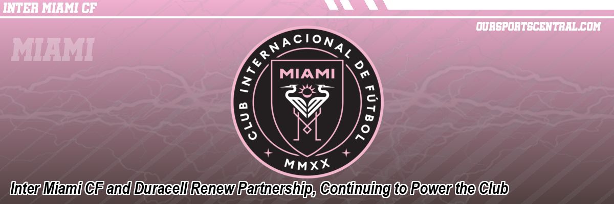 Inter Miami CF and Duracell Renew Partnership, Continuing to Power the Club