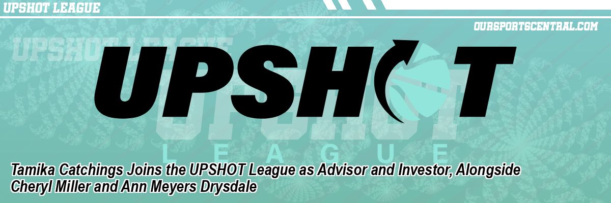 Tamika Catchings Joins the UPSHOT League as Advisor and Investor, Alongside Cheryl Miller and Ann Meyers Drysdale
