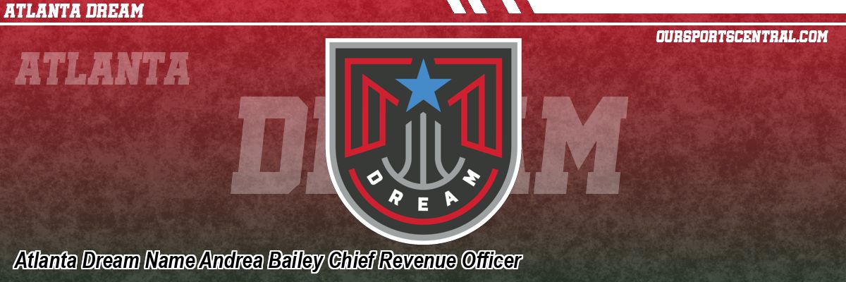 Atlanta Dream Name Andrea Bailey Chief Revenue Officer
