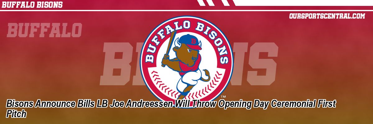 Bisons Announce Bills LB Joe Andreessen Will Throw Opening Day Ceremonial First Pitch