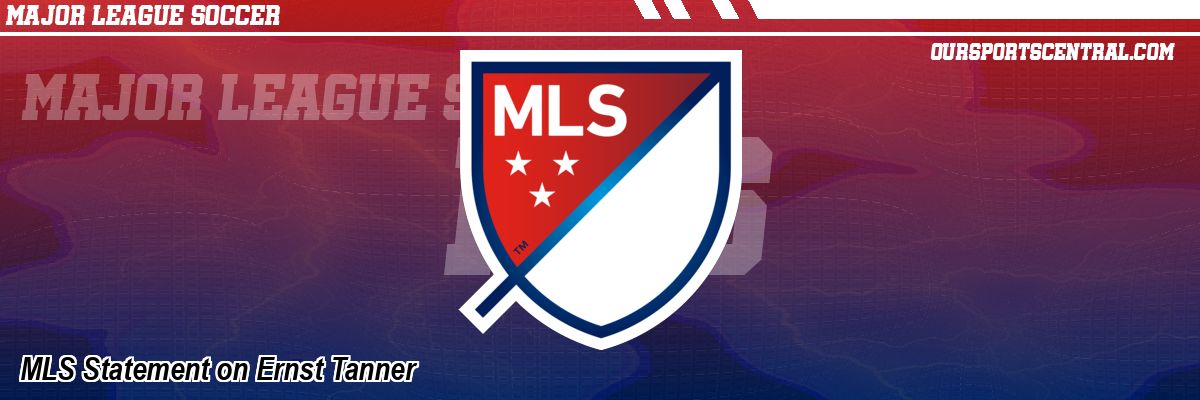MLS Statement on Ernst Tanner