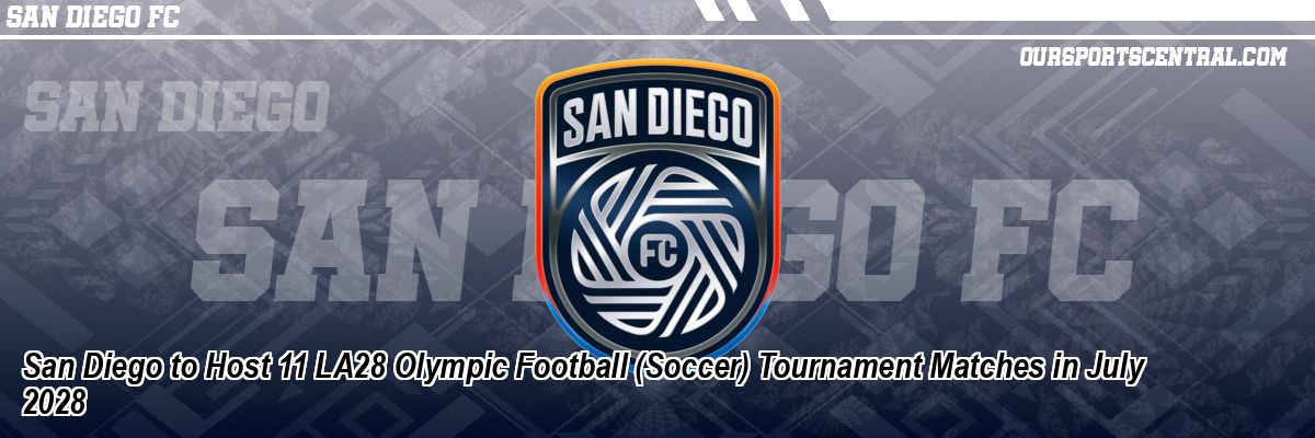 San Diego to Host 11 LA28 Olympic Football (Soccer) Tournament Matches in July 2028