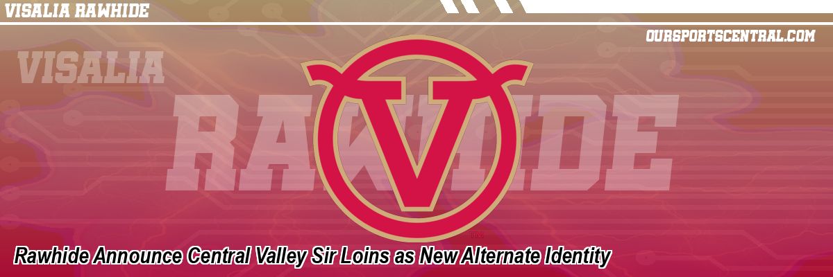 Rawhide Announce Central Valley Sir Loins as New Alternate Identity