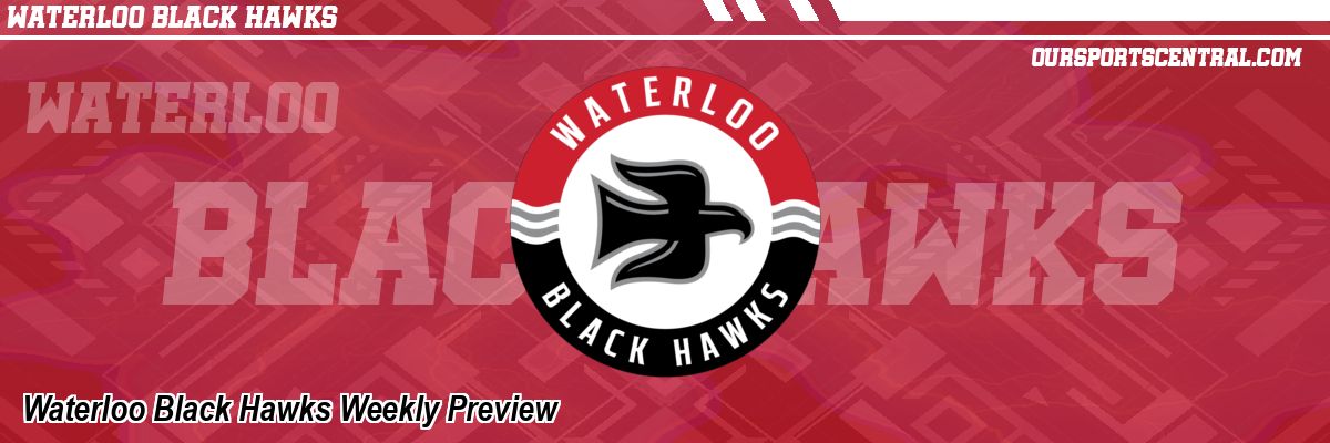 Waterloo Black Hawks Weekly Preview