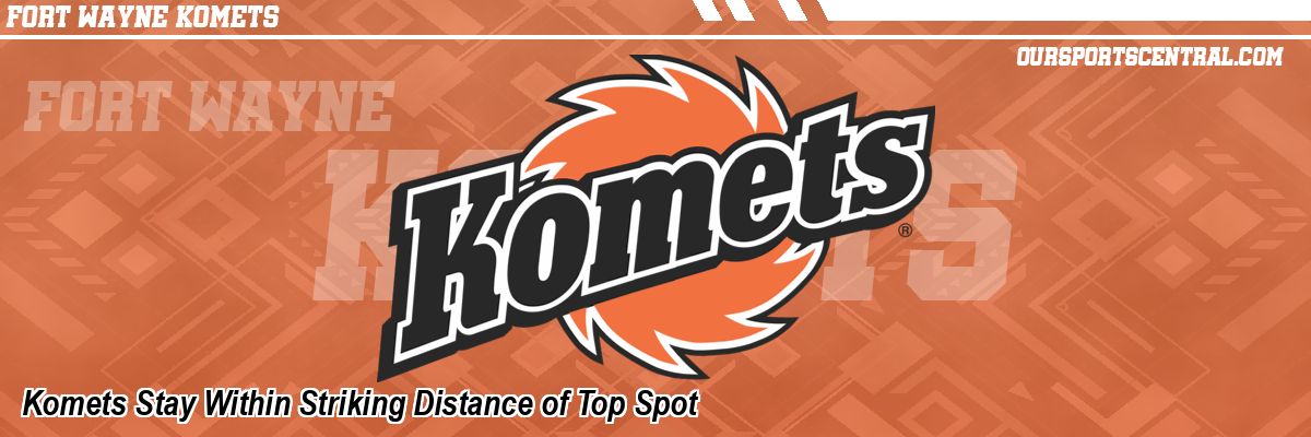 Komets Stay Within Striking Distance of Top Spot