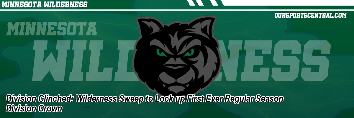 Division Clinched: Wilderness Sweep to Lock up First Ever Regular Season Division Crown