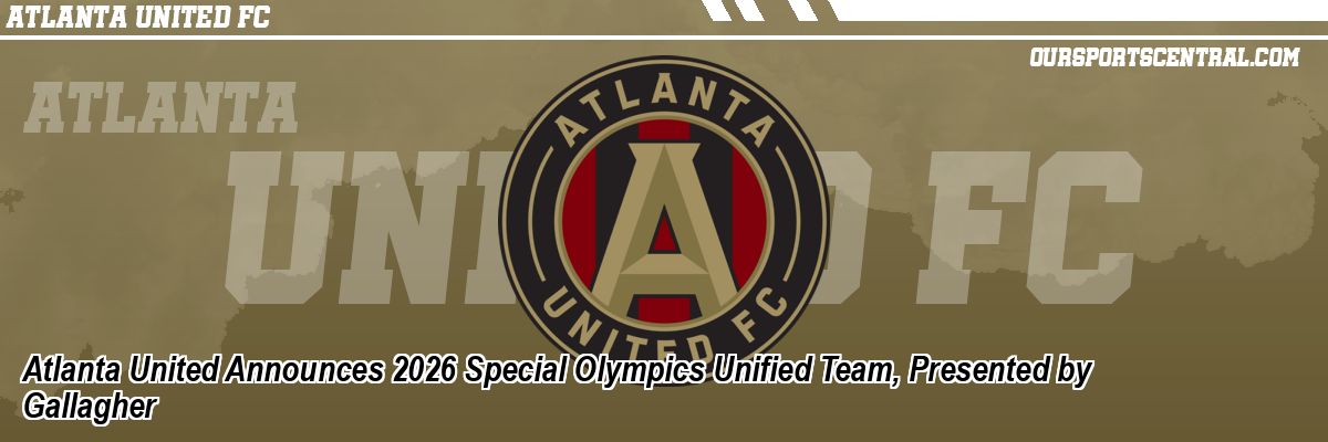 Atlanta United Announces 2026 Special Olympics Unified Team, Presented by Gallagher