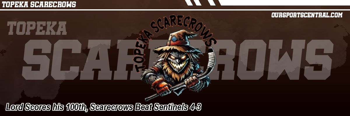Lord Scores his 100th, Scarecrows Beat Sentinels 4-3