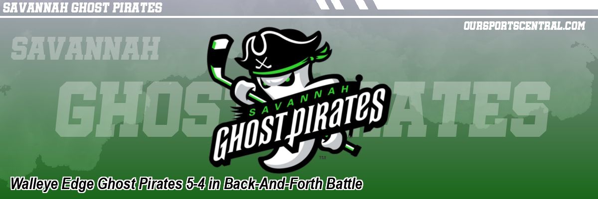 Walleye Edge Ghost Pirates 5-4 in Back-And-Forth Battle