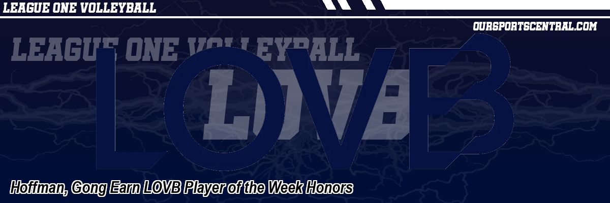 Hoffman, Gong Earn LOVB Player of the Week Honors
