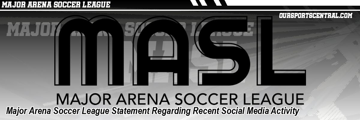 Major Arena Soccer League Statement Regarding Recent Social Media Activity