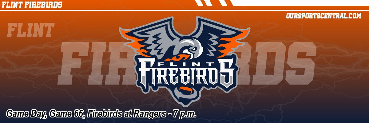 Game Day, Game 66, Firebirds at Rangers - 7 p.m.