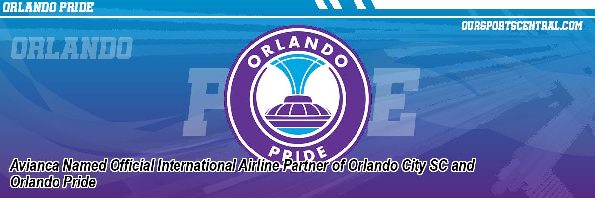 Avianca Named Official International Airline Partner of Orlando City SC and Orlando Pride