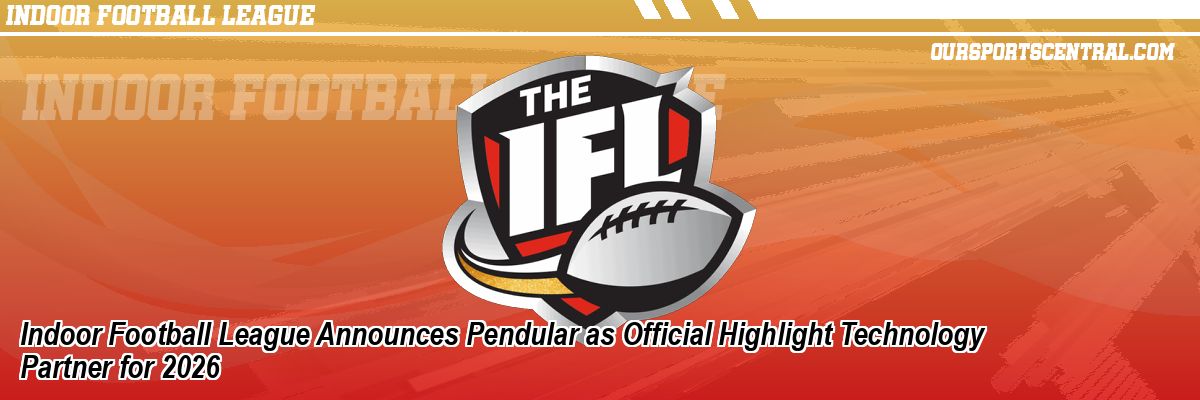 Indoor Football League Announces Pendular as Official Highlight Technology Partner for 2026