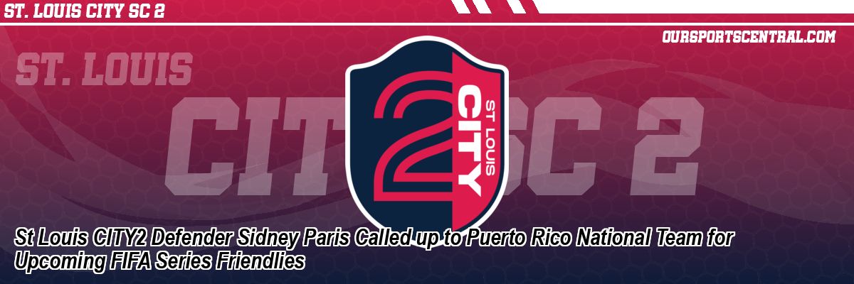 St Louis CITY2 Defender Sidney Paris Called up to Puerto Rico National Team for Upcoming FIFA Series Friendlies