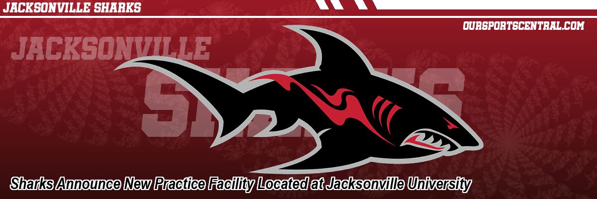 Sharks Announce New Practice Facility Located at Jacksonville University