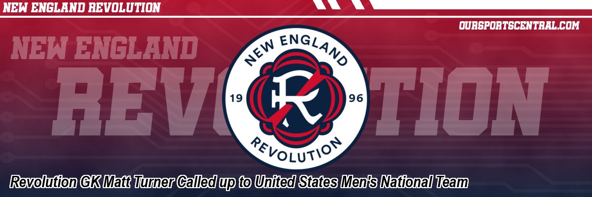 Revolution GK Matt Turner Called up to United States Men's National Team