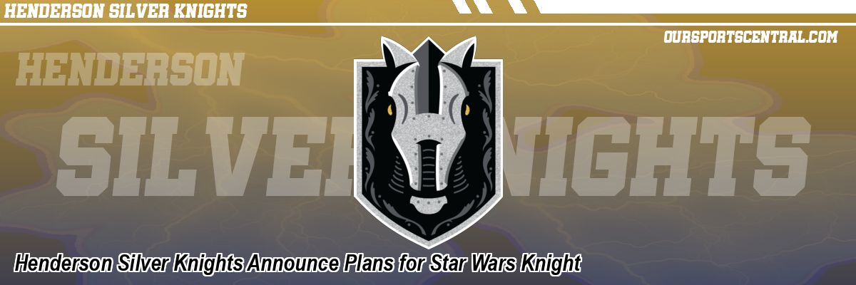 Henderson Silver Knights Announce Plans for Star Wars Knight