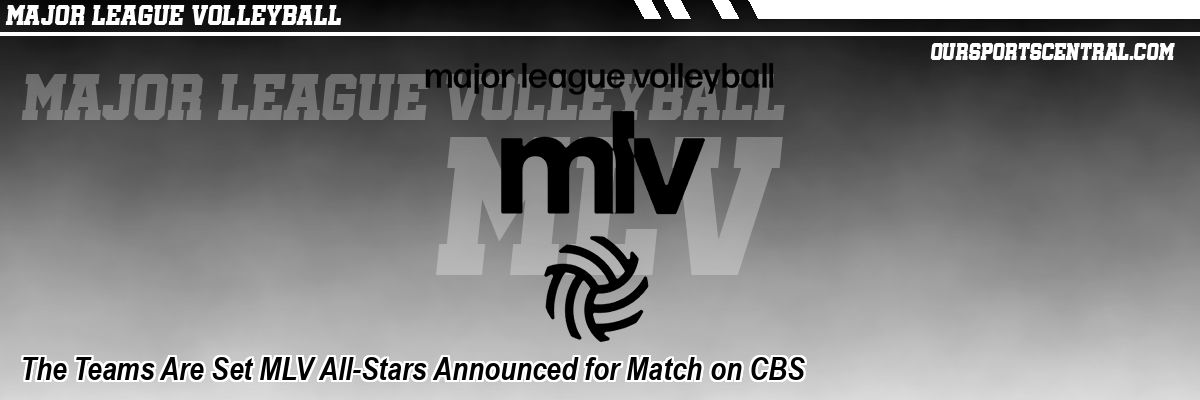 The Teams Are Set MLV All-Stars Announced for Match on CBS