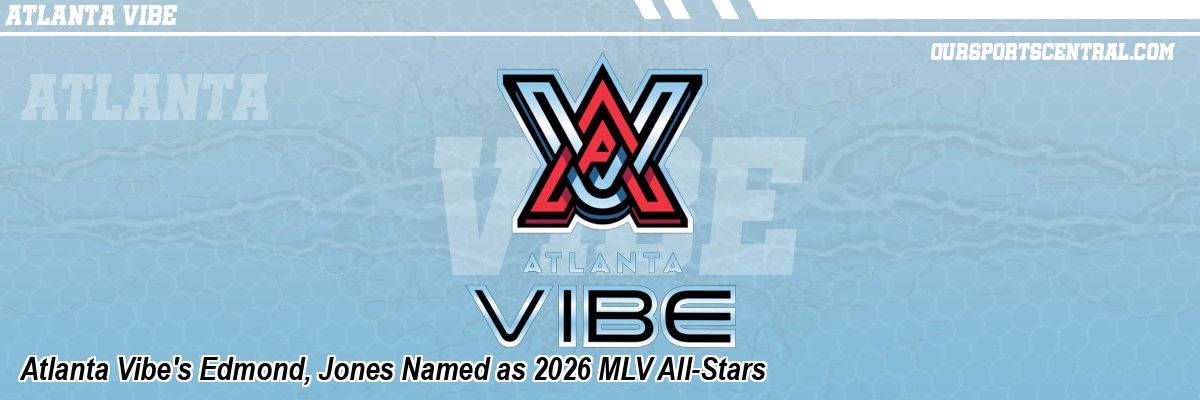 Atlanta Vibe's Edmond, Jones Named as 2026 MLV All-Stars