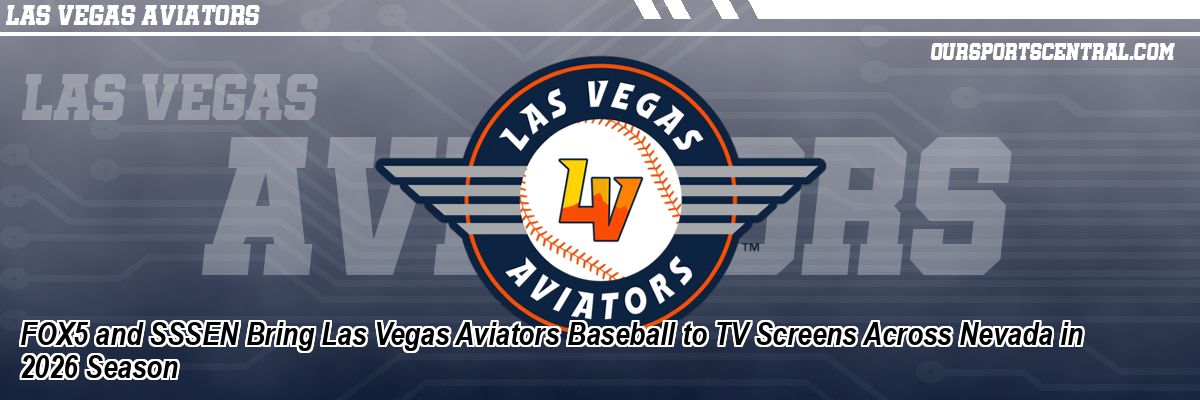 FOX5 and SSSEN Bring Las Vegas Aviators Baseball to TV Screens Across Nevada in 2026 Season