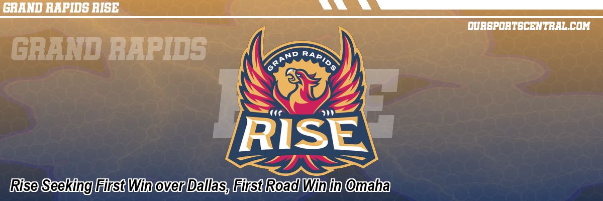 Rise Seeking First Win over Dallas, First Road Win in Omaha