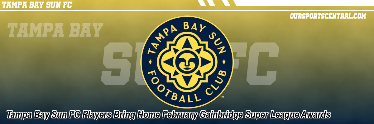 Tampa Bay Sun FC Players Bring Home February Gainbridge Super League Awards