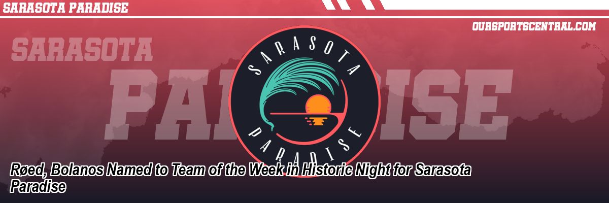 Røed, Bolanos Named to Team of the Week in Historic Night for Sarasota Paradise