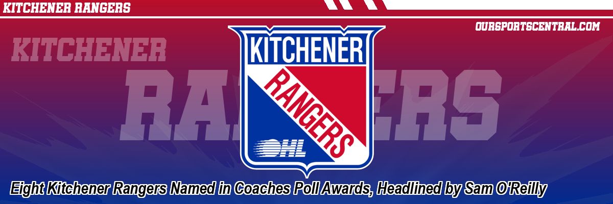 Eight Kitchener Rangers Named in Coaches Poll Awards, Headlined by Sam O'Reilly