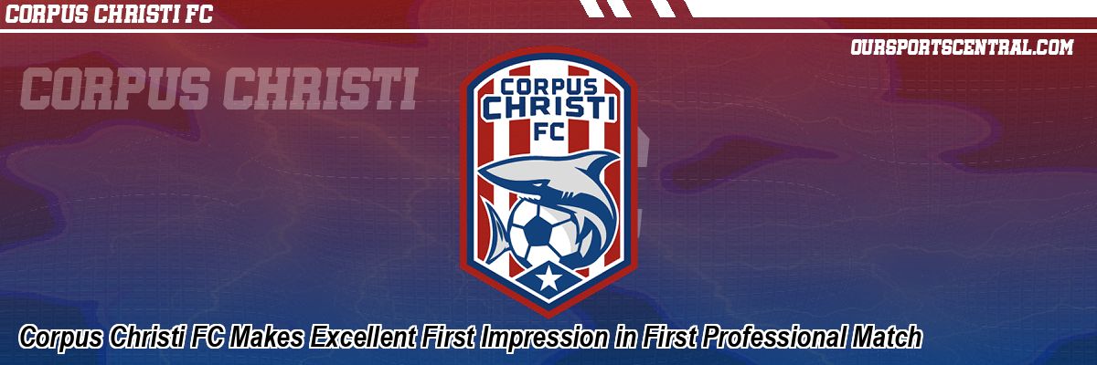 Corpus Christi FC Makes Excellent First Impression in First Professional Match