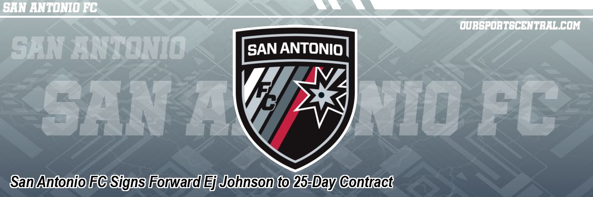 San Antonio FC Signs Forward Ej Johnson to 25-Day Contract