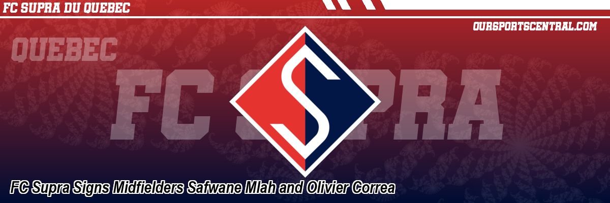 FC Supra Signs Midfielders Safwane Mlah and Olivier Correa