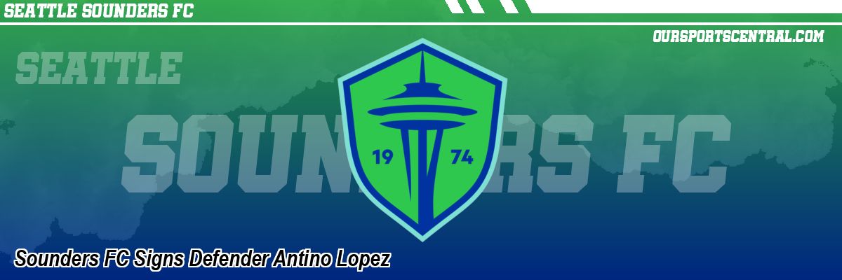 Sounders FC Signs Defender Antino Lopez