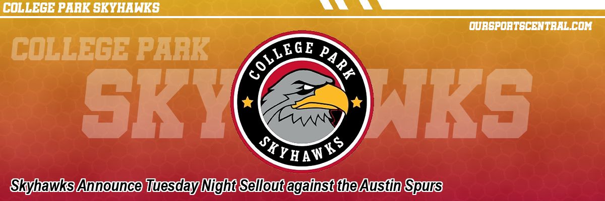 Skyhawks Announce Tuesday Night Sellout against the Austin Spurs