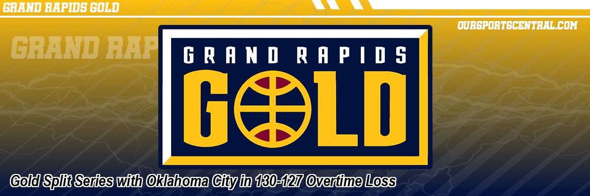Gold Split Series with Oklahoma City in 130-127 Overtime Loss