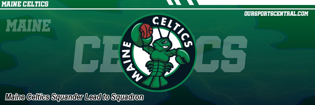 Maine Celtics Squander Lead to Squadron