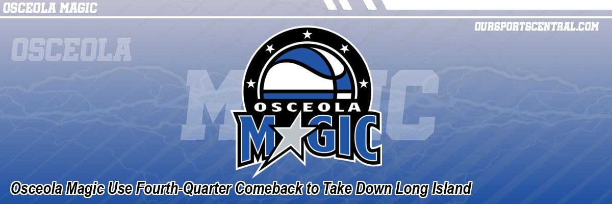 Osceola Magic Use Fourth-Quarter Comeback to Take Down Long Island