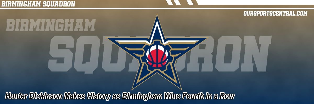 Hunter Dickinson Makes History as Birmingham Wins Fourth in a Row