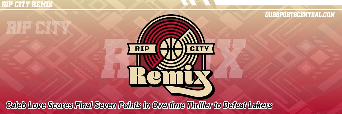 Caleb Love Scores Final Seven Points in Overtime Thriller to Defeat Lakers